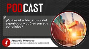 Podcast: Conoce los detalles del saldo a favor del exportador