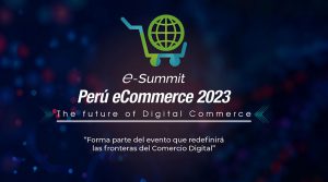 CCL organiza una nueva edición del E-Summit Perú eCommerce 2023